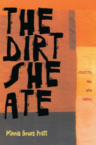 Title: The Dirt She Ate: Selected And New Poems, Author: Minnie Bruce Pratt