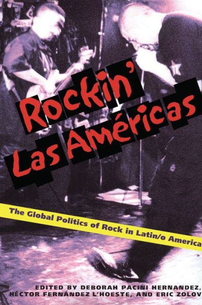 Rockin Las Americas: The Global Politics Of Rock In Latin/o America / Edition 1