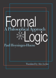 Title: Formal Logic: A Philosophical Approach, Author: Paul Hoyningen-Huene