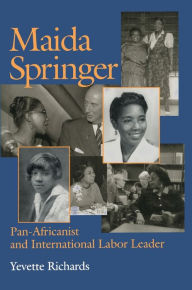 Title: Maida Springer: Pan Africanist And International Labor Leader, Author: Yevette Richards