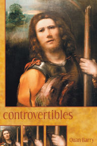 Title: Controvertibles, Author: Quan Barry