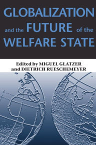 Title: Globalization and the Future of the Welfare State / Edition 1, Author: Miguel Glatzer