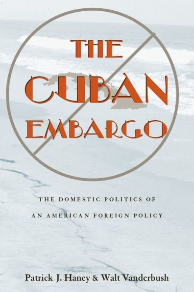 The Cuban Embargo: The Domestic Politics of an American Foreign Policy / Edition 1