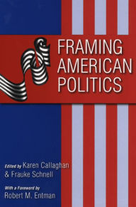 Title: Framing American Politics / Edition 1, Author: Karen Callaghan