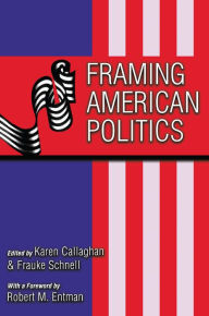 Title: Framing American Politics / Edition 1, Author: Karen Callaghan