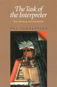 Title: The Task of the Interpreter: Text, Meaning, and Negotiation, Author: Pol Vandevelde