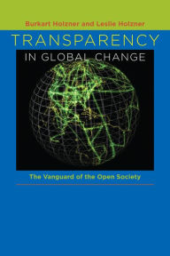 Title: Transparency in Global Change: The Vanguard of the Open Society, Author: Burkart Holzner