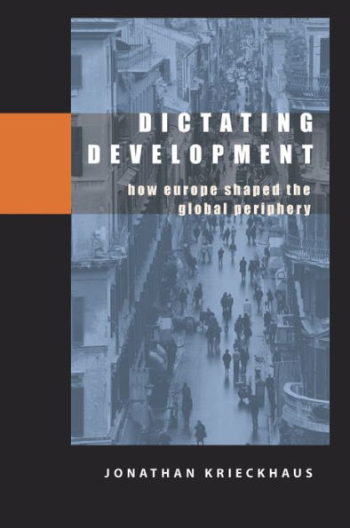 Dictating Development: How Europe Shaped the Global Periphery