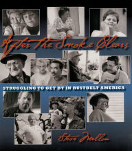 Title: After the Smoke Clears: Struggling to Get By in Rustbelt America, Author: Steve Mellon