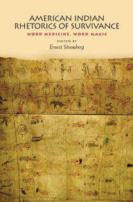 Title: American Indian Rhetorics of Survivance: Word Medicine, Word Magic, Author: Ernest Stromberg