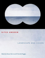 Title: Sites Unseen: Landscape and Vision, Author: Dianne Harris