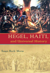 Title: Hegel, Haiti, and Universal History, Author: Susan Buck-Morss