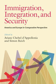 Title: Immigration, Integration, and Security: America and Europe in Comparative Perspective, Author: Ariane Chebel D'Appollonia