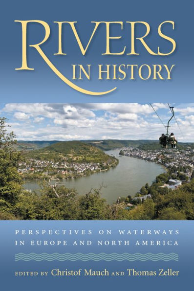 Rivers in History: Perspectives on Waterways in Europe and North America