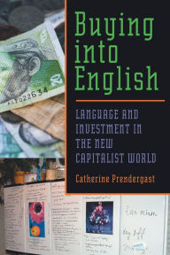 Title: Buying into English: Language and Investment in the New Capitalist World, Author: Catherine Prendergast