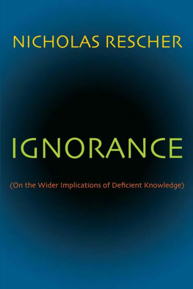 Ignorance: (On the Wider Implications of Deficient Knowledge)