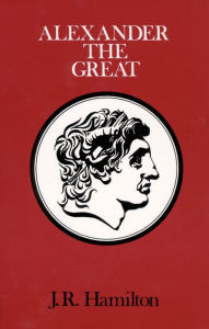 Title: Alexander The Great / Edition 1, Author: J. R. Hamilton