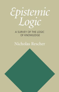 Title: Epistemic Logic: A Survey of the Logic of Knowledge, Author: Nicholas Rescher