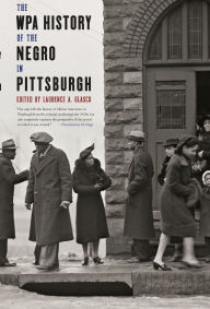 Title: The WPA History of the Negro in Pittsburgh, Author: Laurence Glasco