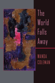 Title: The World Falls Away, Author: Wanda Coleman