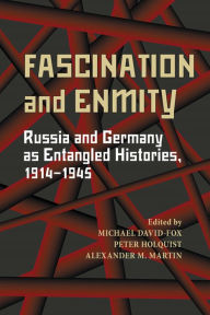 Title: Fascination and Enmity: Russia and Germany as Entangled Histories, 1914-1945, Author: Michael David-Fox