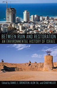 Title: Between Ruin and Restoration: An Environmental History of Israel, Author: Daniel Orenstein