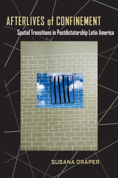 Afterlives of Confinement: Spatial Transitions in Postdictatorship Latin America