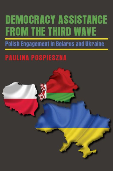 Democracy Assistance from the Third Wave: Polish Engagement in Belarus and Ukraine