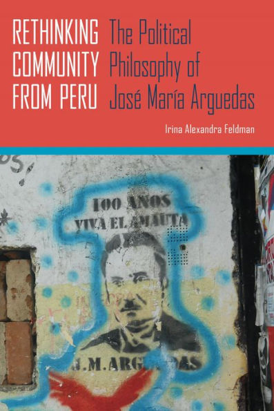 Rethinking Community from Peru: The Political Philosophy of José María Arguedas