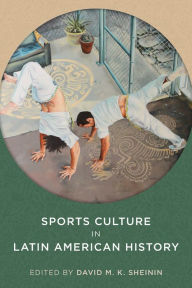 Title: Sports Culture in Latin American History, Author: David M. K. Sheinin