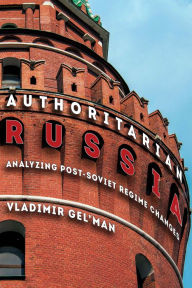Title: Authoritarian Russia: Analyzing Post-Soviet Regime Changes, Author: Vladimir Gel'man