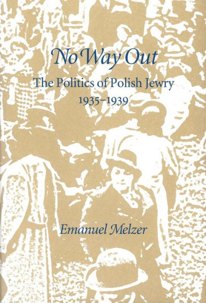 No Way Out: The Politics of Polish Jewry, 1935-1939