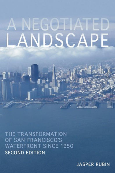 A Negotiated Landscape: The Transformation of San Francisco's Waterfront since 1950