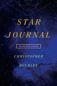 Title: Star Journal: Selected Poems, Author: Christopher Buckley