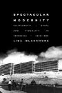 Spectacular Modernity: Dictatorship, Space, and Visuality in Venezuela, 1948-1958