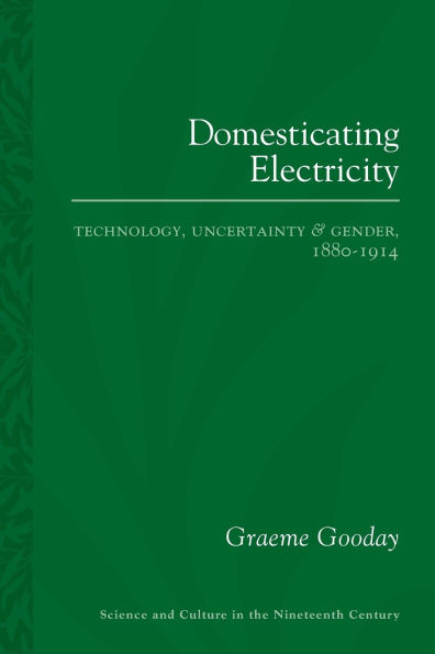 Domesticating Electricity: Technology, Uncertainty and Gender, 1880-1914