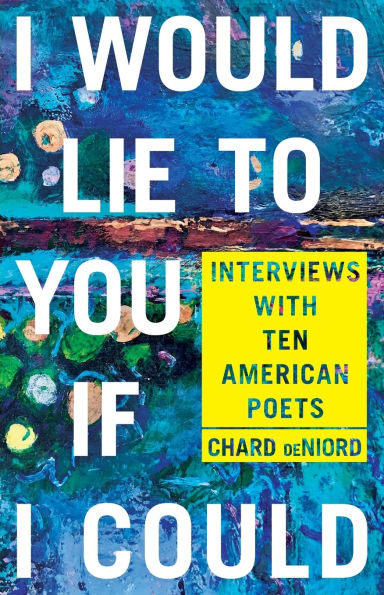 I Would Lie to You if Could: Interviews with Ten American Poets