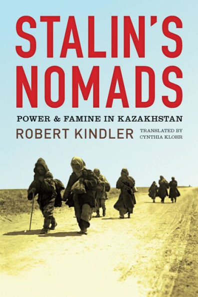 Stalin's Nomads: Power and Famine Kazakhstan