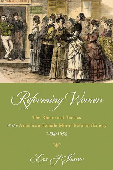 Reforming Women: the Rhetorical Tactics of American Female Moral Reform Society, 1834-1854