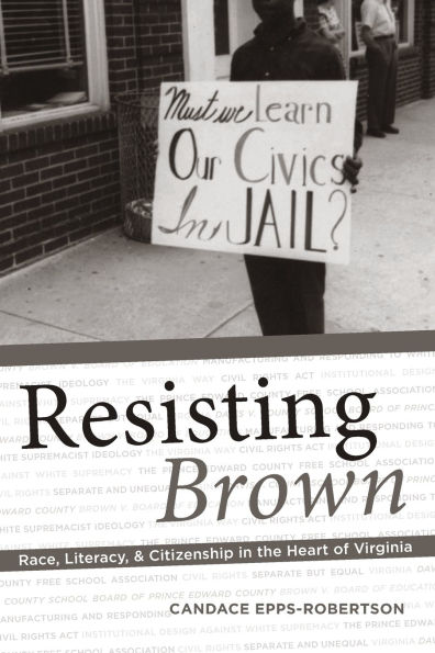 Resisting Brown: Race, Literacy, and Citizenship the Heart of Virginia