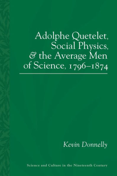 Adolphe Quetelet, Social Physics and the Average Men of Science, 1796-1874
