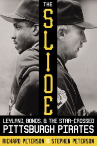 Title: The Slide: Leyland, Bonds, and the Star-Crossed Pittsburgh Pirates, Author: Richard Peterson