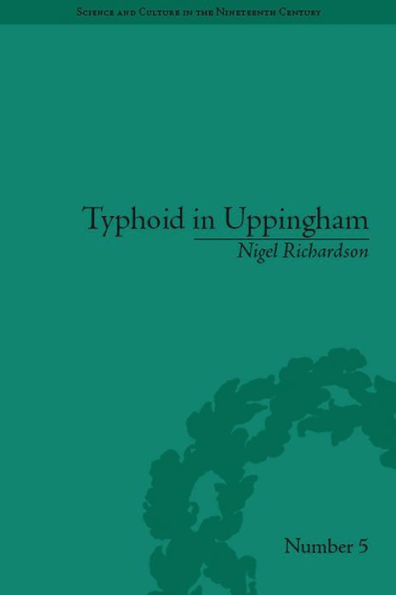 Typhoid Uppingham: Analysis of a Victorian Town and School Crisis, 1875-1877