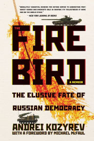 Free download audio books android The Firebird: The Elusive Fate of Russian Democracy 9780822966517 by Andrei Kozyrev, Michael McFaul PDB iBook