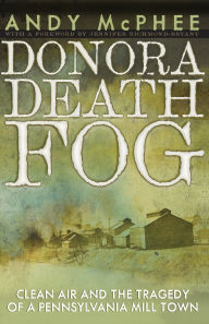 Ebook free download pdf in english The Donora Death Fog: Clean Air and the Tragedy of a Pennsylvania Mill Town by Andy McPhee, Andy McPhee 9780822966715 (English literature) 