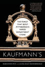 Kaufmann's: The Family That Built Pittsburgh's Famed Department Store