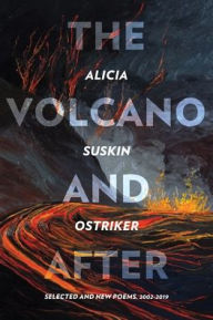 Title: The Volcano and After: Selected and New Poems 2002-2019, Author: Alicia Suskin Ostriker