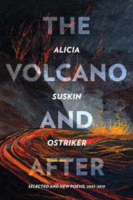 Title: The Volcano and After: Selected and New Poems 2002-2019, Author: Alicia Suskin Ostriker