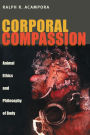 Corporal Compassion: Animal Ethics and Philosophy of Body