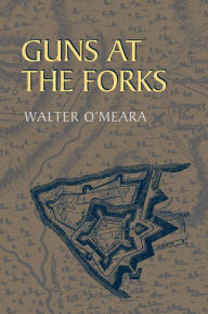 Title: Guns at the Forks, Author: Walter O'Meara